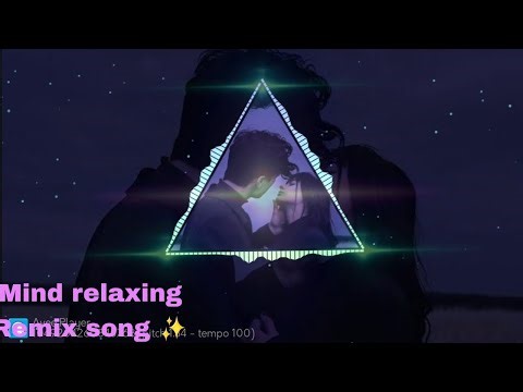 Mind relaxing remix song ✨🎶