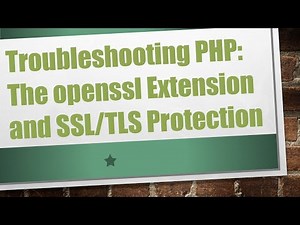 Troubleshooting PHP: The openssl Extension and SSL/TLS Protection
