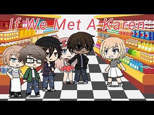 If We Met A Karen || Gacha Life
