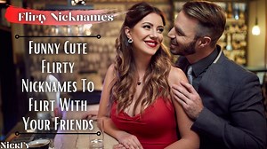 Flirty Nicknames | 232  Cool & Flirty Nicknames For Guys & Girls | NickFy