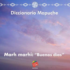 El pueblo mapuche es parte esencial de la historia y raíces de Chile. Habitan la Araucanía y su lengua originaria es el mapudungun. Marh marhi significa buenos días y es un mensaje que es utilizado como saludo. | LearnChile