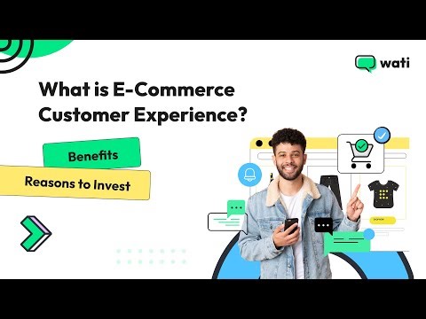What is E-Commerce Customer Experience? Benefits | Reasons To Invest | Wati