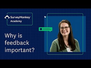 Why is feedback important? | SurveyMonkey Academy
