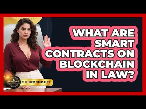 What Are Smart Contracts On Blockchain In Law? - Courtroom Chronicles