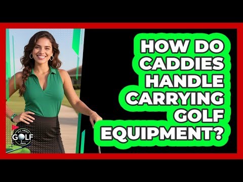 How Do Caddies Handle Carrying Golf Equipment?