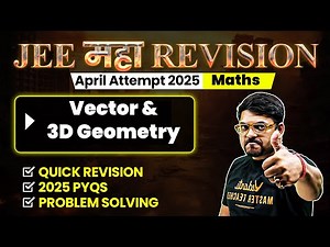 Vector & 3D Geometry - Theory, Questions, PYQs | JEE 2025 April Attempt | JEE Maha Revision