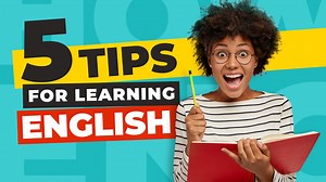 5 TIPS FOR LEARNING ENGLISH