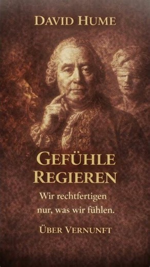 David Hume – Warum Gefühle stärker sind als Vernunft