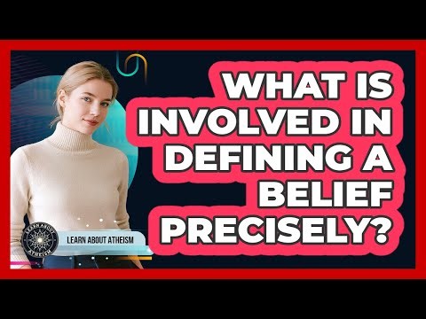 What Is Involved In Defining A Belief Precisely?