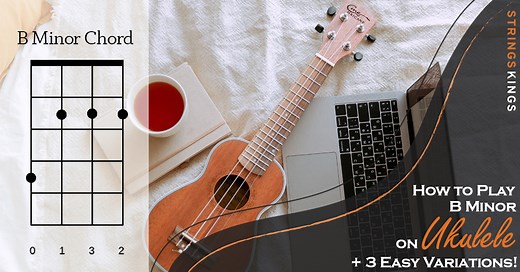 How to Play B Minor on Ukulele   3 Easy Variations!