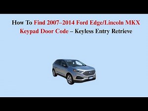 How To Find 2007–2014 Ford Edge/Lincoln MKX Keypad Door Code – Keyless Entry Retrieve