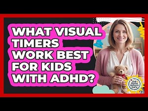 What Visual Timers Work Best For Kids With ADHD?