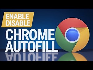 How to Enable and Disable Autofill in Google Chrome