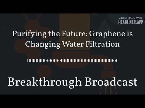 Purifying the Future: Graphene is Changing Water Filtration