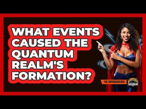 What Events Caused The Quantum Realm's Formation?