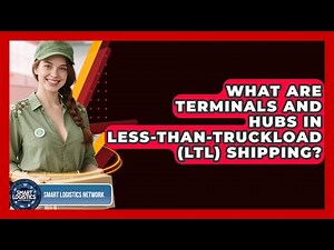 What Are Terminals And Hubs In Less-than-Truckload (LTL) Shipping? - Smart Logistics Network