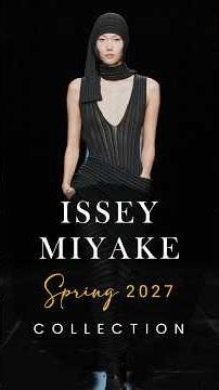 Issey Miyake SS27: Fashion Comes Alive #fashiontrends #luxuryfashion