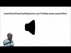 Lizard lizard lizard nothing beats a jet 2 holiday meme sound effect