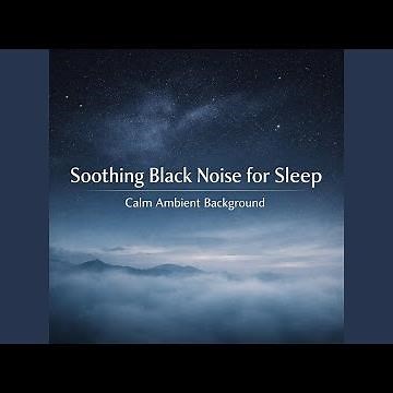 Soothing Black Noise for Sleep – Calm Ambient Background
