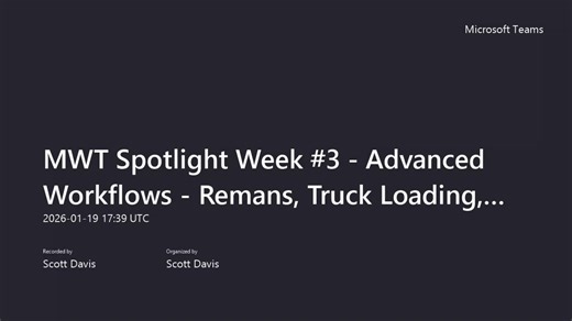MWT Spotlight Week _3 - Advanced Workflows - Remans, Truck Loading, Work Order - CHANGING STOPS