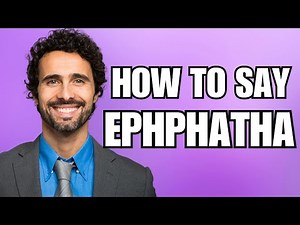 How To Pronounce Ephphatha (Correctly)