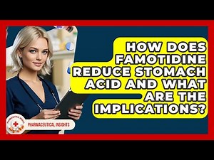 How Does Famotidine Reduce Stomach Acid And What Are The Implications? - Pharmaceutical Insights