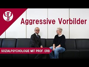 Aggressive Vorbilder | Sozialpsychologie mit Prof. Erb