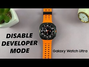 How To Disable Developer Mode On Samsung Galaxy Watch Ultra