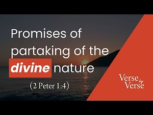 Promises of Partaking of the Divine Nature (2 Peter 1:4) | Verse by Verse