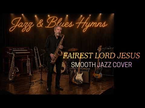 Fairest Lord Jesus -Smooth Jazz Cover