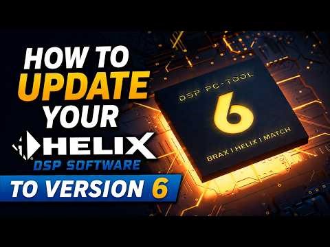 HOW TO UPDATE YOUR HELIX DSP SOFTWARE TO VERSION 6