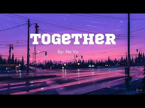 Together - Song by Ne yo ( Lyrics)