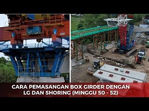 Cara Pemasangan Box Girder dengan LG dan Shoring (Minggu 50 - 52) by IRWANSYAH