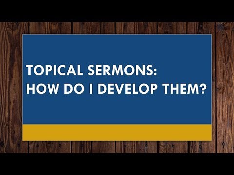 Topical Sermons: How Do I Develop Them?
