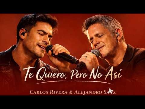 Te Quiero, Pero No Así | Carlos Rivera & Alejandro Sanz