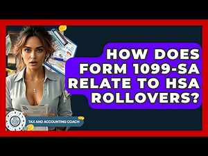 How Does Form 1099-SA Relate To HSA Rollovers? - Tax and Accounting Coach