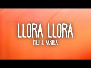 Milo J, AKRIILA - Llora Llora (Letra/Lyrics)