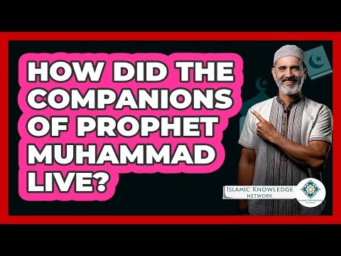How Did The Companions Of Prophet Muhammad Live? - Islamic Knowledge Network