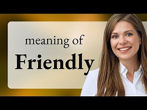 Friendly • definition of FRIENDLY