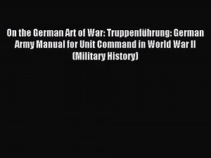 (PDF Download) On the German Art of War: Truppenführung: German Army Manual for Unit Command