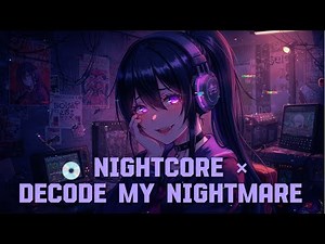 【Nightcore／MV】Decode My Nightmare 💿💔｜Dark Yandere Girl × Glitch Room Aesthetic