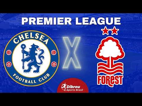 AO VIVO: CHELSEA X NOTTINGHAM FOREST PREMIER LEAGUE DIRETO DO STAMFORD BRIDGE | NARRAÇÃO