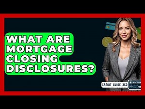 What Are Mortgage Closing Disclosures? - CreditGuide360.com