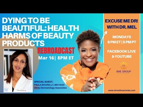 EXCUSE ME DOCTOR with DR. MEL; DYING TO BE BEAUTIFUL: HEALTH HARMS OF BEAUTY PRODUCTS
