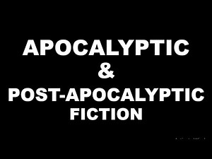Apocalyptic and Post-Apocalyptic Fiction / Definition / Characteristics / Notes