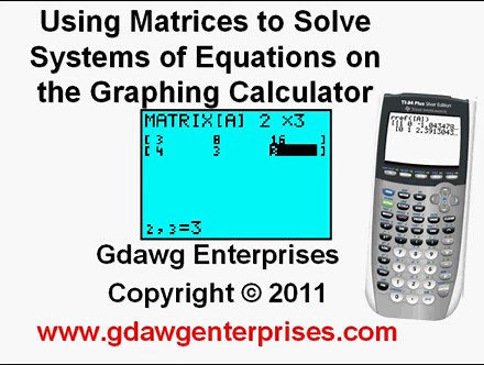 Using Matrices to Solve Systems of Equations on the Graphing Calculator