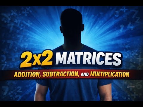2×2 Matrices: Addition, Subtraction, and Multiplication
