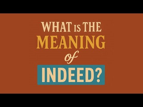 What is the meaning of Indeed?