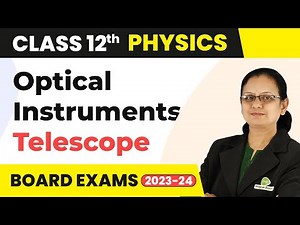 Optical Instruments : Telescope - Ray Optics and Optical Instruments | Class 12 Physics 2022-23