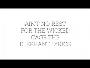 Ain't no Rest for the Wicked Lyrics by Cage the Elephant